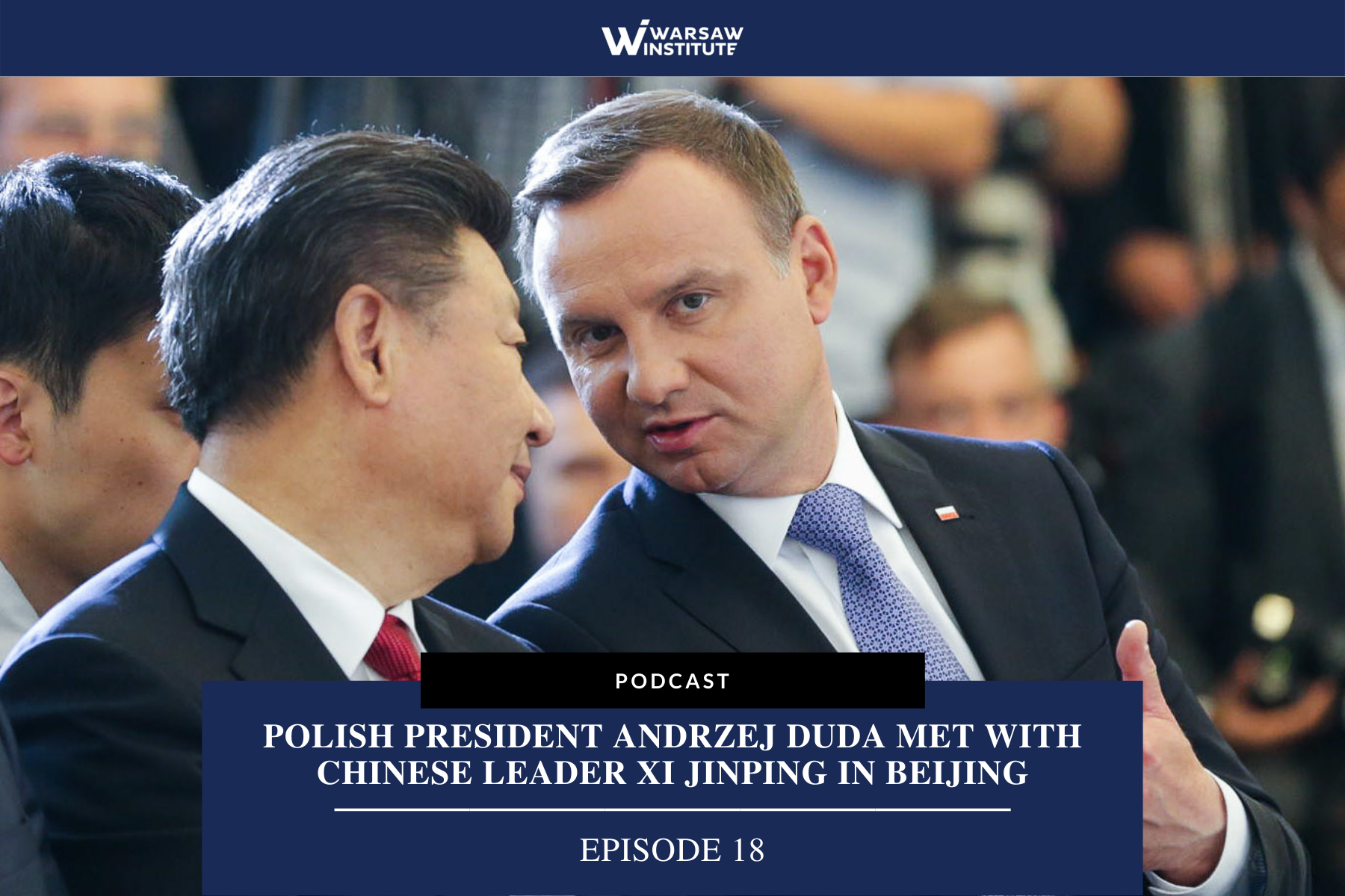 Polish President Andrzej Duda Met with Chinese Leader Xi Jinping in Beijing- Podcast